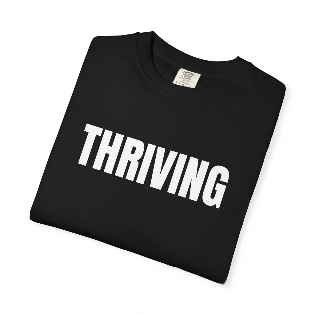 Thriving T-Shirt – Motivational Graphic Tee for Men & Women, Unisex Shirt, Graphic Tee, Statement Shirt