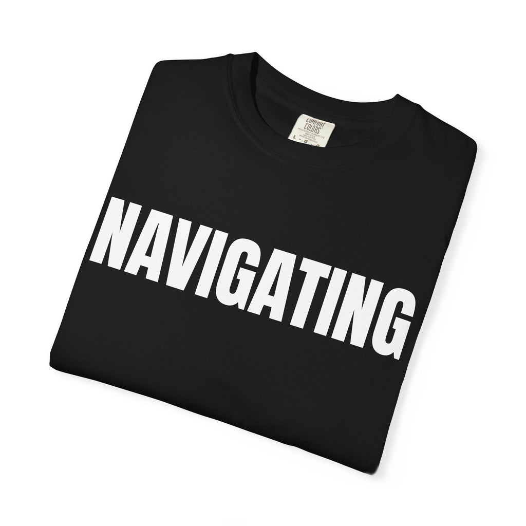 Navigating T-Shirt – Motivational Graphic Tee for Men & Women, Unisex Shirt, Graphic Tee, Statement Shirt