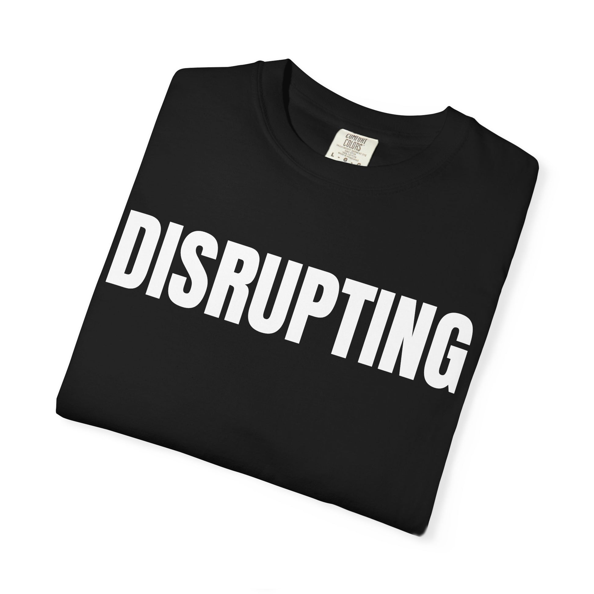 Disrupting T-Shirt – Motivational Graphic Tee for Men & Women, Unisex Shirt, Graphic Tee, Statement Shirt