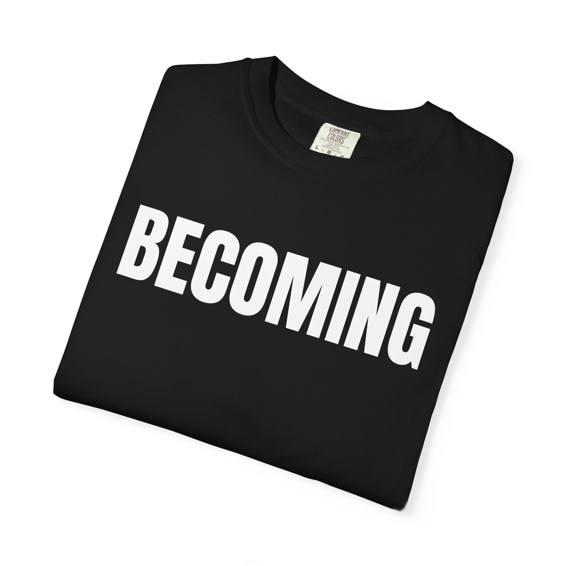 Becoming T-Shirt – Motivational Graphic Tee for Men & Women, Unisex Shirt, Graphic Tee, Statement Shirt