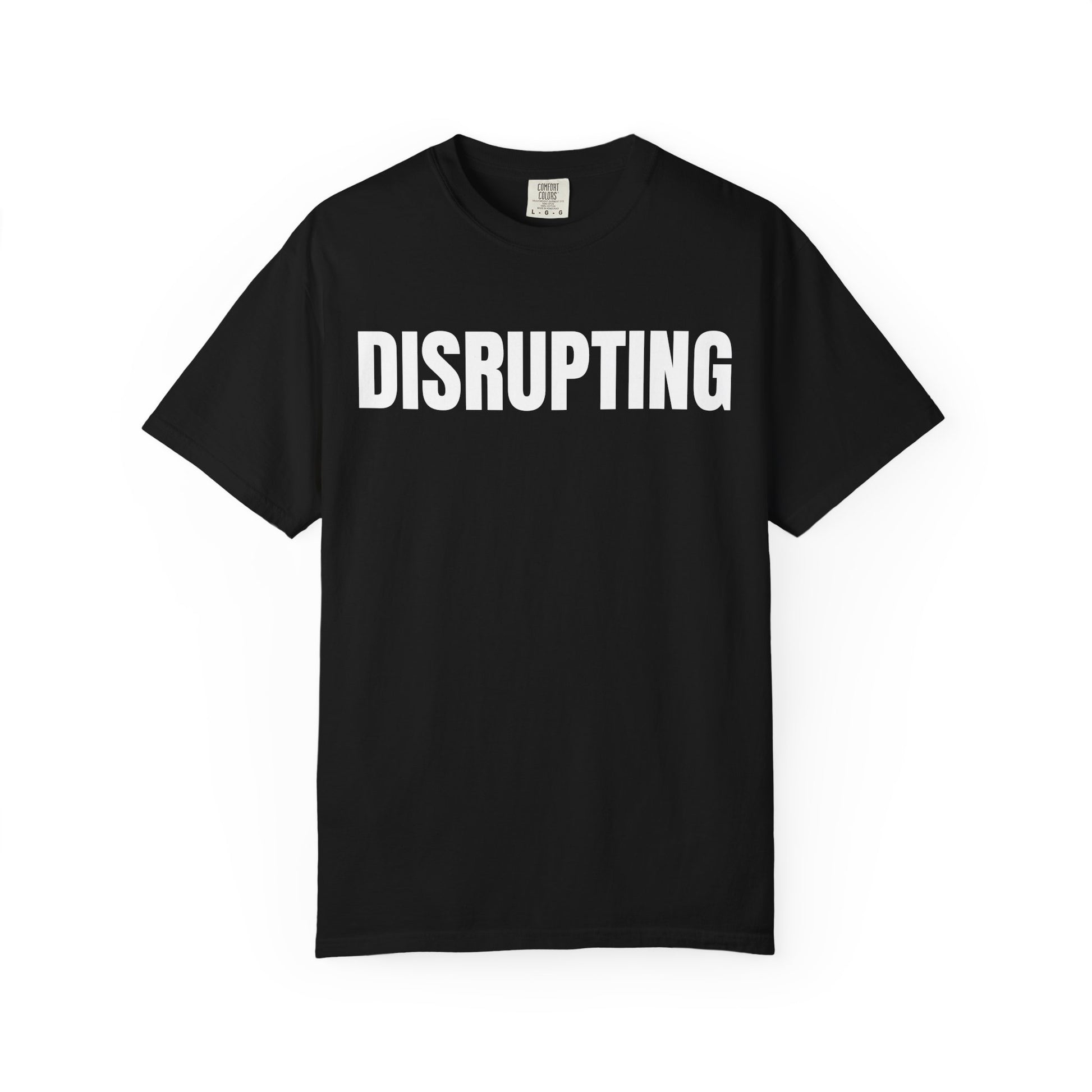 Disrupting T-Shirt – Motivational Graphic Tee for Men & Women, Unisex Shirt, Graphic Tee, Statement Shirt