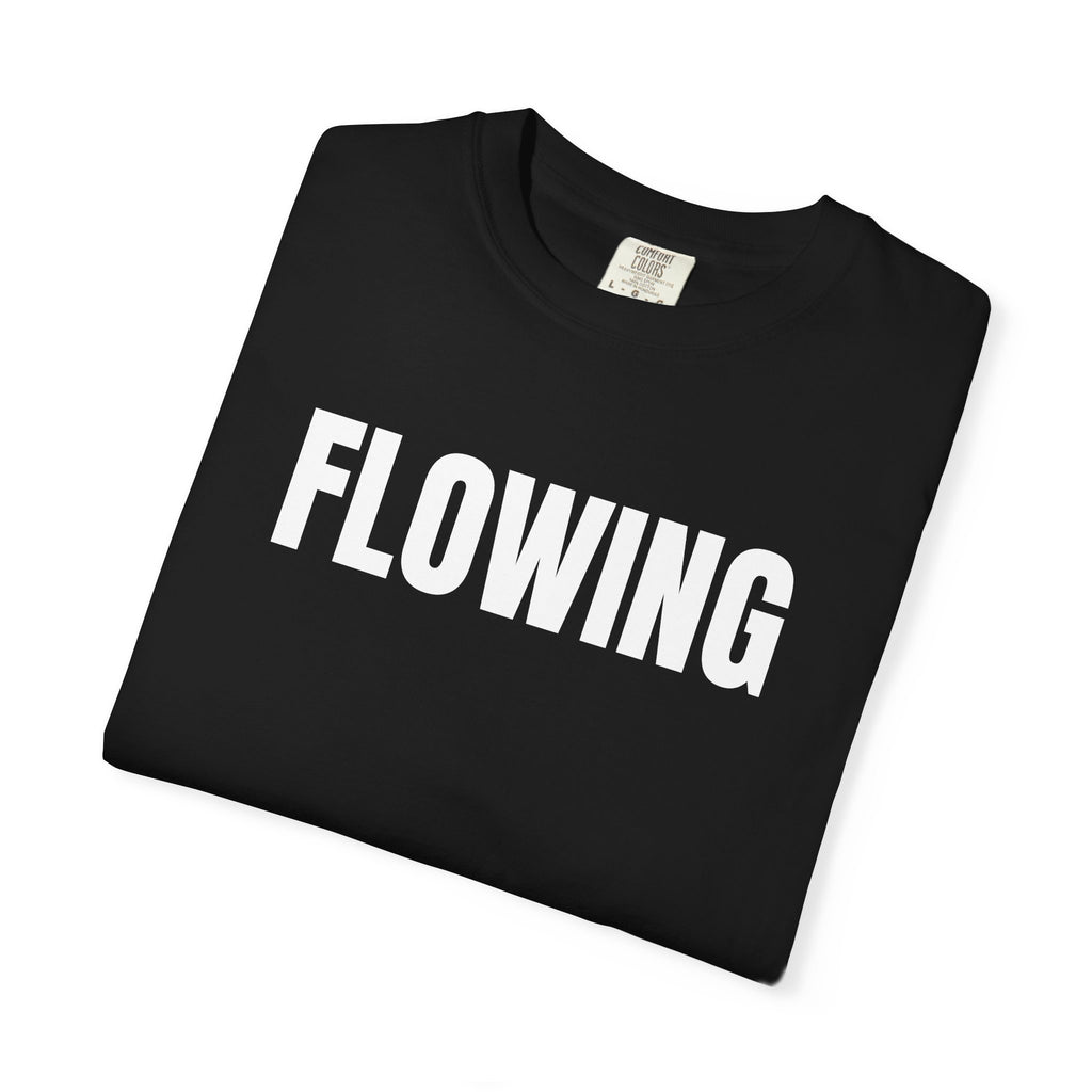 Flowing T-Shirt – Motivational Graphic Tee for Men & Women, Unisex Shirt, Graphic Tee, Statement Shirt